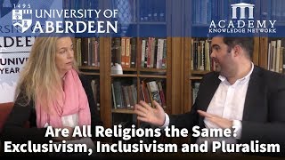 Are All Religions the Same Exclusivism Inclusivism and Pluralism  University of Aberdeen [upl. by Gruchot253]