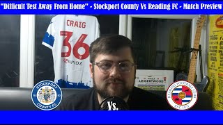 quotDifficult Test Away From Homequot  Stockport County Vs Reading FC  EFL League One  Match Preview [upl. by Westerfield411]