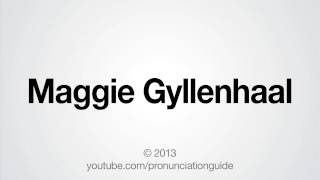 How to Pronounce Maggie Gyllenhaal [upl. by Ahsimin562]