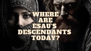 WHERE ARE THE DESCENDANTS OF ESAU JACOBS BROTHER TODAY [upl. by Ainadi]