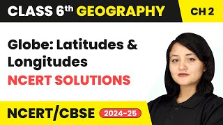 Globe Latitudes and Longitudes  NCERT Solutions  Class 6 Geography Chapter 2  CBSE 2024 [upl. by Llewop]