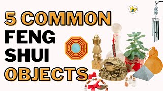 Top 5 Most Common Feng Shui Objects [upl. by Ttereve]