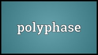 Polyphase Meaning [upl. by Neeloc848]