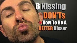 Top 6 Kissing DONTs How To Be A Better Kisser  Kissing Mistakes Men Make [upl. by Maryanna]