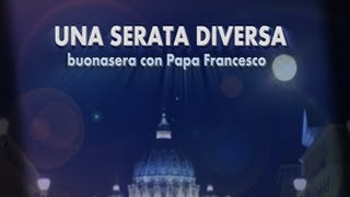 quotUna serata diversa Buonasera con Papa Francescoquot  puntata del 5 marzo 2014 [upl. by Otter674]