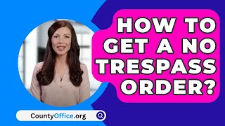 How To Get A No Trespass Order  CountyOfficeorg [upl. by Bolan]