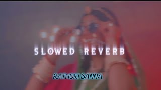 Rathori Banna Full Song SLOWED REVERB [upl. by Tomi]