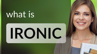 Ironic — what is IRONIC definition [upl. by Arretnahs]