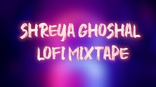 Hindi Lofi Playlist Of Shreya Ghoshal HindiLofi ShreyaGhoshal [upl. by Anitsej558]