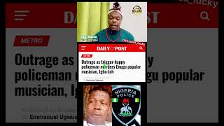 How Nigerian Police Officer klled Igbo Jah the Ogene Musician in Enugu State [upl. by Aronaele534]