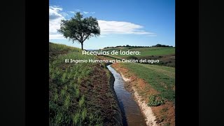 Acequias de Ladera El Ingenio Humano en la Gestión del Agua [upl. by Codding801]