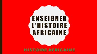 Histoire histoire enseigner lhistoire Africaine [upl. by Evered824]