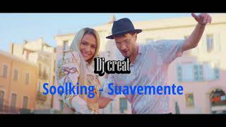 Soolking  Suavemente REMIX Dj creat [upl. by Louella]