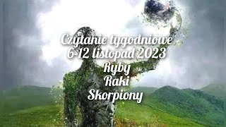 czytanie tygodniowe 612 listopad 2023 trygon wody ryby ♓raki ♋skorpiony ♏ [upl. by Jp]