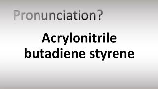 How to Pronounce Acrylonitrile butadiene styrene [upl. by Eiraminot430]