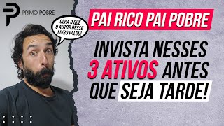 INVISTA nesses 3 ATIVOS antes que SEJA TARDE Olha o que o autor do livro PAI RICO PAI POBRE falou [upl. by Burkhard900]