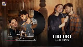 URI URI  AUDIO 🎧  HASSAN ALI  KABHI MAIN KABHI TUM [upl. by Ignatius]