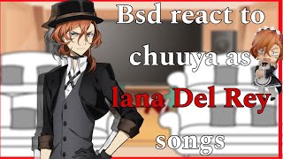 Bsd react to chuuya as Lana Del Rey songsALL CREDIT GOES TO LANA DEL REYbadlazy [upl. by Faxen]