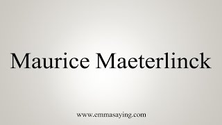 How To Say Maurice Maeterlinck [upl. by Sheepshanks]