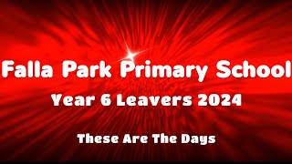 Falla Park  Year 6 Leavers 2024  These Are The Days [upl. by Dunc503]