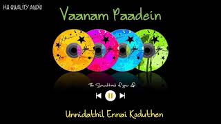 Vaanam Paadein  Unnidathil Ennai Koduthen  High Quality Audio 🔉 [upl. by Rusert]