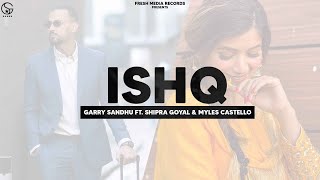 Ishq  Garry Sandhu ft Shipra Goyal amp Myles Castello  Ikky  Fresh Media Records [upl. by Candace719]