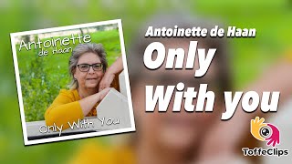 Antoinette de Haan  Only With You [upl. by Adekam]