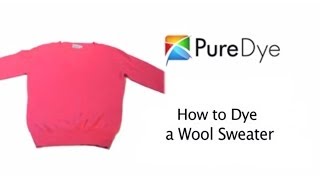 How to Dye a Wool Sweater with Pure Dye Intensified Clothing Dyes [upl. by Ultan]