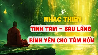 Nhạc Thiền Tĩnh Tâm – Sâu Lắng Và Bình Yên Cho Tâm Hồn [upl. by Rockwood]