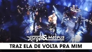 Jorge amp Mateus  Traz Ela de Volta Pra Mim  DVD Ao Vivo Em Goiânia  Clipe Oficial [upl. by Josefina]