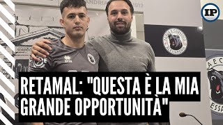 Retamal quotQuesta è la mia grande opportunitàquot [upl. by Aivata]