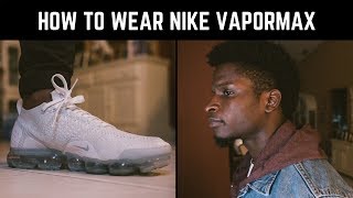 How To Wear Nike Vapormax Flyknits [upl. by Yetty]