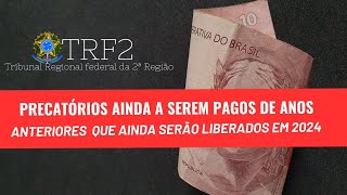 PRECATÓRIOS AINDA A SEREM PAGOS DE ANOS ANTERIORES QUE AINDA SERÃO LIBERADOS EM 2024 VIA TRF2 [upl. by Lebazi634]