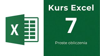 Kurs Excel 07  Proste obliczenia [upl. by Nirek]