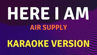 HERE I AM  Air Supply  Karaoke song with lyrics [upl. by Ezarra]