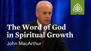 John MacArthur The Word of God in Spiritual Growth [upl. by Ray888]