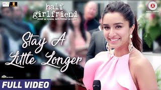 Stay A Little Longer  Full Video Half Girlfriend Arjun Kapoor Shraddha Kapoor  Anushka Shahaney [upl. by Adlai]