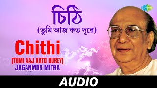 Chithi Tumi Aaj Kato Durey  Jaganmoy Mitra Tumi Ki Ekhono  Jaganmoy Mitra  Audio [upl. by Ruff]