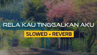 RELA KAU TINGGALKAN AKU slowedreverb [upl. by Michaeline52]