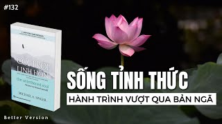 Sống Tỉnh Thức – Hành trình vượt qua bản ngã  Sách Cởi Trói Linh Hồn [upl. by Eerdua]