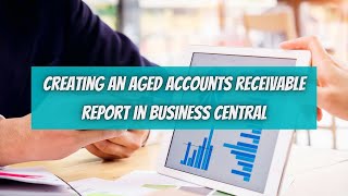 Creating An Aged Accounts Receivable Report In Business Central [upl. by Auqinahc174]