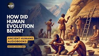 How Did Human Evolution Begin  How Humans Evolved From Early Life  AudioBook [upl. by Dubenko]