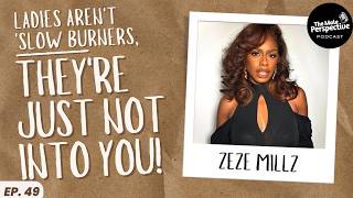 Zeze Millz Unfiltered The Myth of Slow Burners I EP 49 I Podcast [upl. by Aara684]