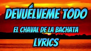 El Chaval  Devuélveme Todo Lyricsletra lyrics bachata letra [upl. by Nerfe252]