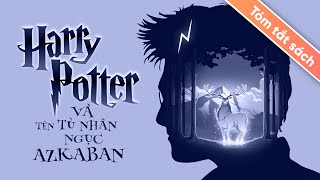 Tóm Tắt Sách Harry Potter  Tập 3 Harry Potter Và Tên Tù Nhân Ngục Azkaban [upl. by Ackerman]