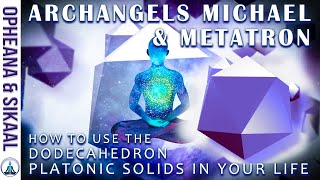 HOW TO USE THE DODECAHEDRON PLATONIC SOLIDS in Your LIFE  ARCHANGEL MICHAEL amp METATRON and MAITREYA [upl. by Capp]