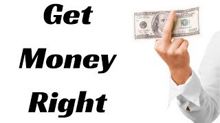 Why You Need To Get Your Money Right [upl. by Nelad]