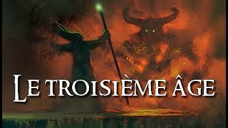 Le Troisième Âge  JRR TOLKIEN lore [upl. by Lamrert]