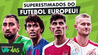 A SELEÇÃO DOS SUPERESTIMADOS DO FUTEBOL EUROPEU ATUAL  POLÊMICAS VAZIAS 541 [upl. by Nevaed189]