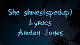 She Shines Lyrics Arden Jones spedup version [upl. by Euell]